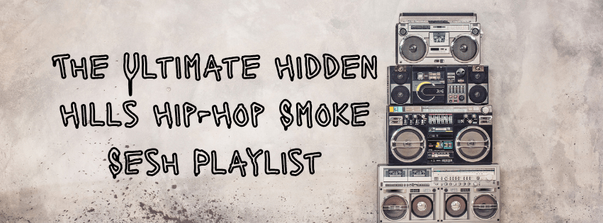 The Ultimate Hidden Hills Hip-Hop Smoke Sesh Playlist - Hidden Hills Club